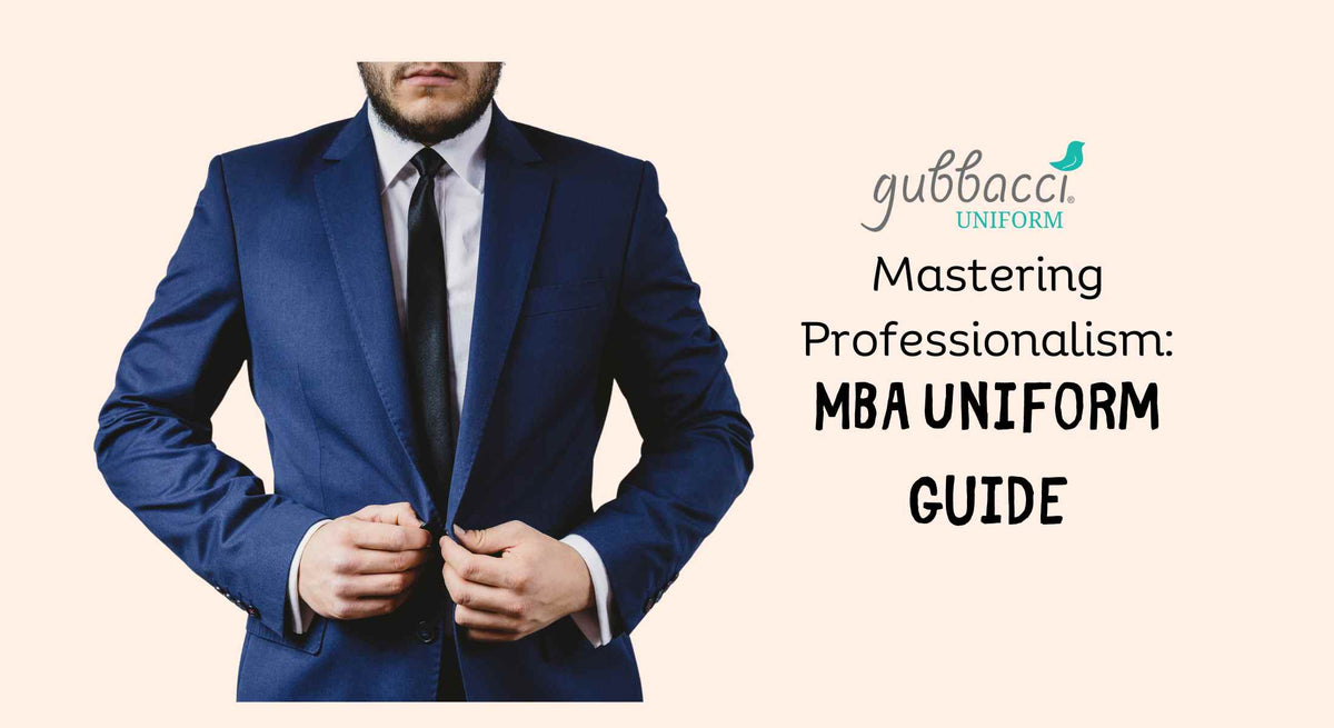 Blog - Mastering Professionalism: The MBA Uniform Guide. Gubbacci Uniform Company Blog - Mastering Professionalism: The MBA Uniform Guide. Gubbacci Uniform Company